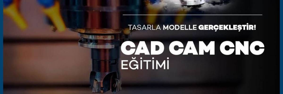 CAD CAM CNC Eğitimi Başlıyor